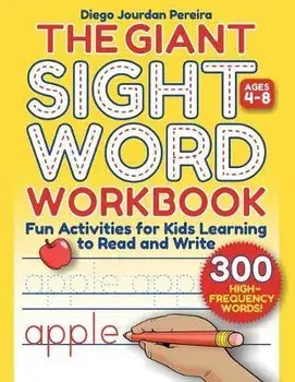 Giant Sight Word Workbook: 300 High-Frequency Words!--Fun Activities for Kids Learning to Read and Write (Ages 4-8)/Diego Jourdan Pereira