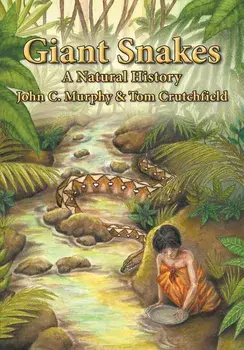 Giant Snakes: A Natural History, Paperback/John C. Murphy