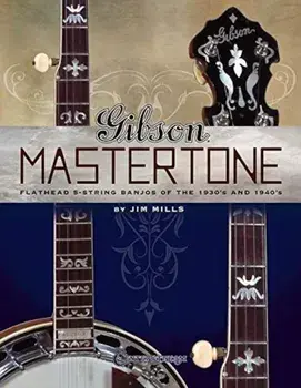 Gibson Mastertone: Flathead 5-String Banjos of the 1930's and 1940's, Paperback/Hal Leonard Publishing Corporation