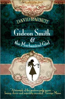 Gideon Smith and the Mechanical Girl, Paperback/David Barnett