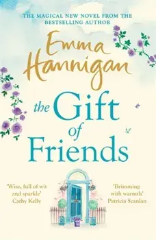 Gift of Friends. A heartwarming read of secrets and hope from the No. 1 bestseller, Paperback/Emma Hannigan