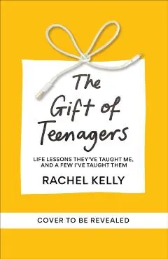 Gift of Teenagers - Rachel Kelly