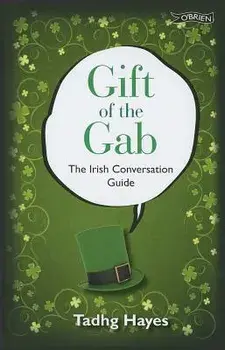 Gift of the Gab: The Irish Conversation Guide, Hardcover/Tadhg Hayes
