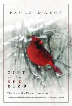 Gift of the Red Bird: A Spiritual Encounter, Paperback/Paula D'Arcy