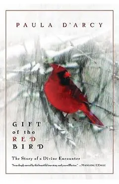 Gift of the Red Bird: A Spiritual Encounter - Paula D'arcy