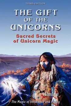 Gift of the Unicorns: Sacred Secrets of Unicorn Magic/Almine