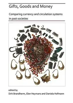Gifts, Goods and Money: Comparing Currency and Circulation Systems in Past Societies, Paperback/Dirk Brandherm