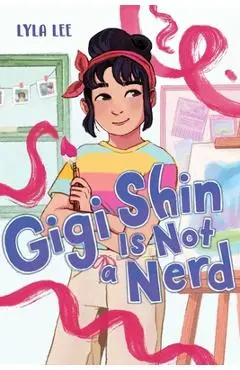 Gigi Shin Is Not a Nerd - Lyla Lee