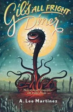 Gil's All Fright Diner - A. Lee Martinez