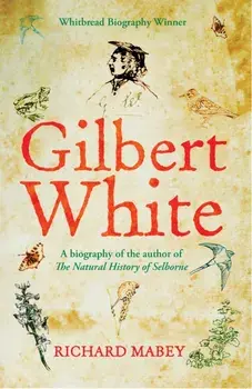 Gilbert White. A biography of the author of The Natural History of Selborne, Paperback/Richard Mabey