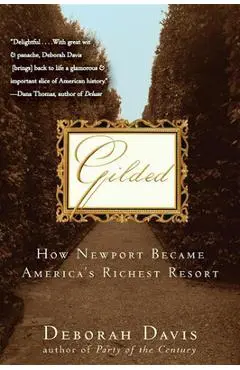 Gilded: How Newport Became America's Richest Resort - Deborah Davis