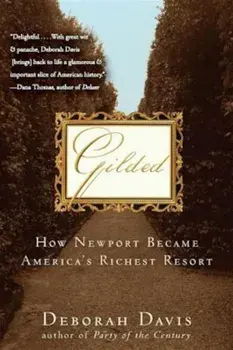 Gilded: How Newport Became America's Richest Resort, Paperback/Deborah Davis