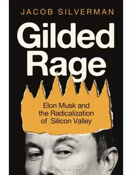 Gilded Rage. Elon Musk and the Radicalization of Silicon Valley, Paperback/Jacob Silverman