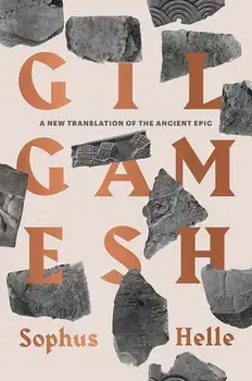 Gilgamesh: A New Translation of the Ancient Epic, Paperback/Sophus Helle