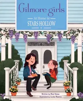 Gilmore Girls: At Home in Stars Hollow, Hardback/Cecilia Messina