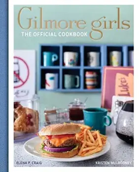 Gilmore Girls Cookbook, Hardback/Kristen Mulrooney
