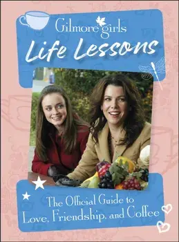 Gilmore Girls Life Lessons. The Official Guide to Love, Friendship, and Coffee, Hardback/Laurie Ulster