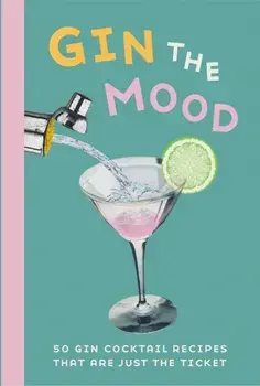 Gin the Mood. 50 Gin Cocktail Recipes That are Just the Ticket, Hardback/Dog 'n' Bone Books