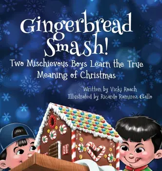 Gingerbread Smash!: Two Mischievous Boys Learn the True Meaning of Christmas, Hardcover/Vicki Roach