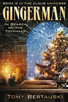 Gingerman: In Search of the Toymaker (Book 8 in the Claus Universe), Paperback/Tony Bertauski