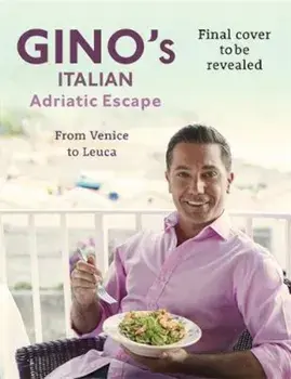 Gino's Italian Adriatic Escape, Hardcover/Gino D'Acampo
