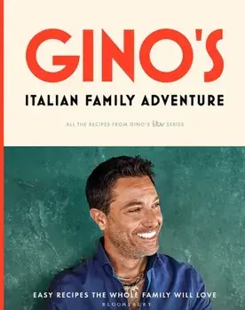 Gino's Italian Family Adventure. All of the Recipes from the New ITV Series, Hardback/Gino D'Acampo