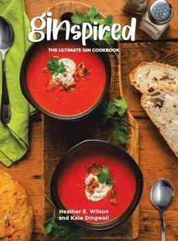 Ginspired: The Ultimate Gin Cookbook, Hardcover/Heather E. Wilson