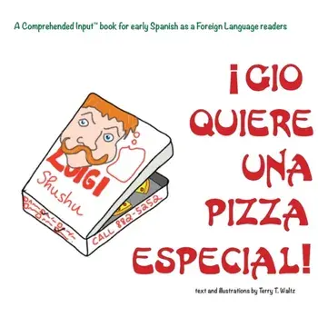 Gio Quiere Una Pizza Especial: For new readers of Spanish as a Second/Foreign Language, Paperback/Terry T. Waltz