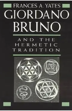 Giordano Bruno and the Hermetic Tradition - Frances A. Yates