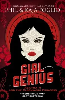 Girl Genius: Agatha H and the Clockwork Princess, Paperback/Kaja Foglio