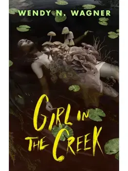 Girl in the Creek, Hardback/Wendy N. Wagner