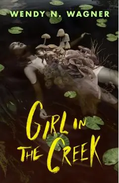 Girl in the Creek - Wendy N. Wagner
