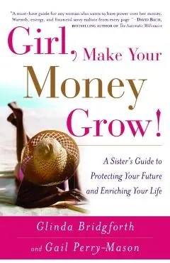 Girl, Make Your Money Grow!: A Sister's Guide to Protecting Your Future and Enriching Your Life - Glinda Bridgforth