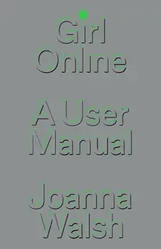 Girl Online. A User Manual, Hardback/Joanna Walsh