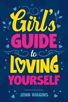 Girl's Guide to Loving Yourself, Paperback/Jenn Higgins