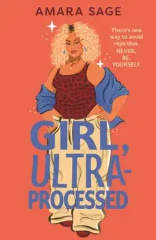 Girl, Ultra-Processed. A bold, body-positive YA about friendship, dating and self-love., Main, Paperback/Amara Sage