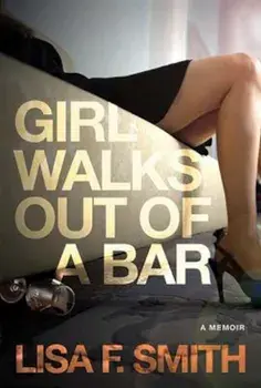 Girl Walks Out of a Bar: A Memoir, Paperback/Lisa F. Smith