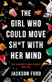Girl Who Could Move Sh*t With Her Mind, Paperback/Jackson Ford