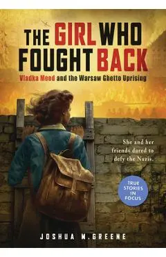 Girl Who Fought Back: Vladka Meed and the Warsaw Ghetto Uprising (Scholastic Focus) - Joshua M. Greene