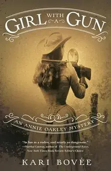 Girl with a Gun: An Annie Oakley Mystery, Paperback/Kari Bovee