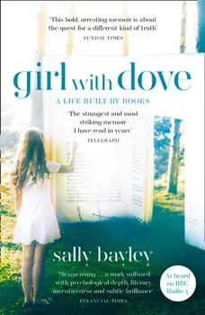 Girl With Dove. A Life Built by Books, Paperback/Sally Bayley