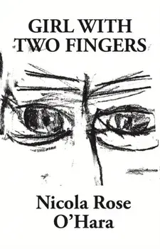 Girl With Two Fingers, Paperback/Nicola Rose O'Hara
