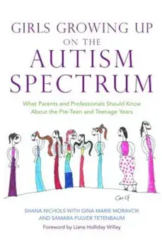 Girls Growing Up on the Autism Spectrum: What Parents and Professionals Should Know about the Pre-Teen and Teenage Years, Paperback/Shana Nichols