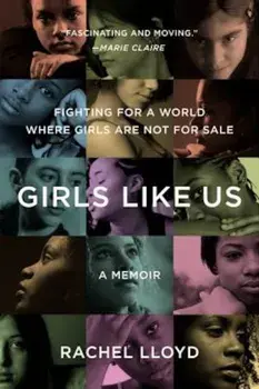 Girls Like Us: Fighting for a World Where Girls Are Not for Sale: A Memoir, Paperback/Rachel Lloyd