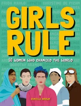 Girls Rule. 50 Women Who Changed the World, Hardback/Danielle Brown