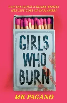 Girls Who Burn. A page-turning enemies-to-lovers thriller, Paperback/MK Pagano