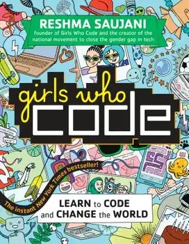 Girls Who Code: Learn to Code and Change the World, Paperback/Reshma Saujani