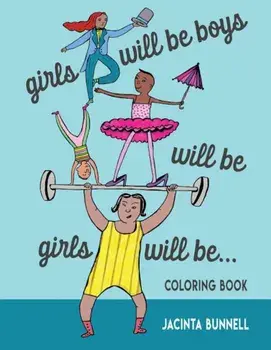 Girls Will Be Boys Will Be Girls: A Coloring Book, Paperback/Jacinta Bunnell