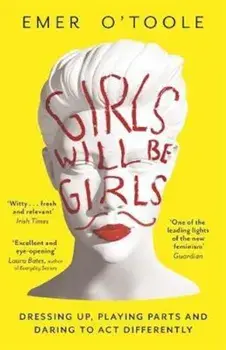 Girls Will Be Girls, Paperback/Emer OToole