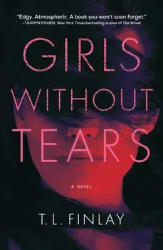 Girls Without Tears. A Novel, Hardback/T. L. Finlay
